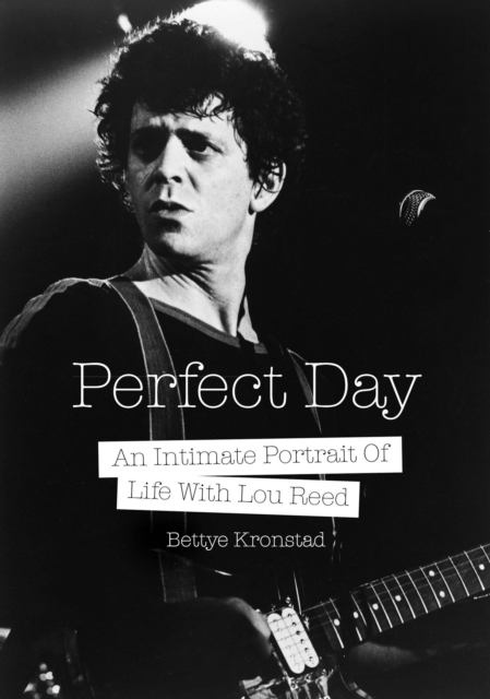 Perfect Day : An Intimate Portrait Of Life With Lou Reed, Paperback / softback Book