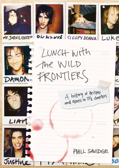 Lunch With The Wild Frontiers : A History of Britpop and Excess in 131/2 Chapters, Paperback / softback Book