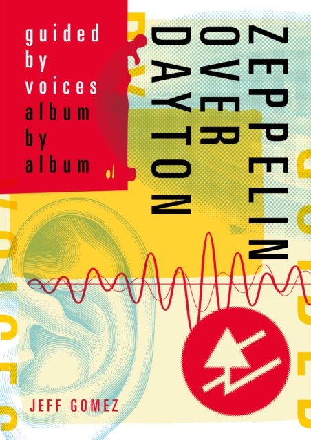 Zeppelin Over Dayton : Guided By Voices Album By Album, EPUB eBook