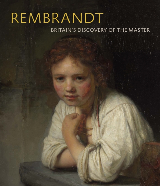 Rembrandt : Britain's Discovery of the Master, Paperback / softback Book