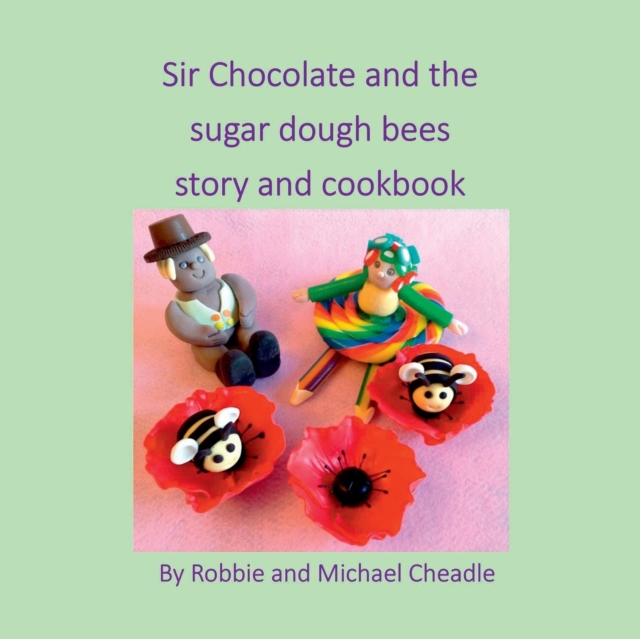 Sir Chocolate and the Sugar Dough Bees Story and Cookbook, Paperback / softback Book