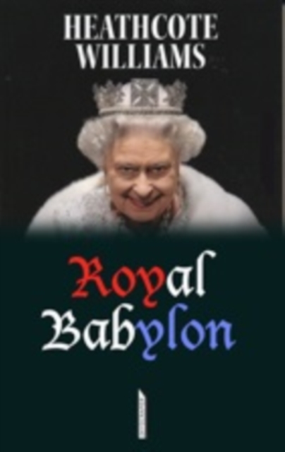 Royal Babylon : The Case Against the Monarchy, Paperback / softback Book