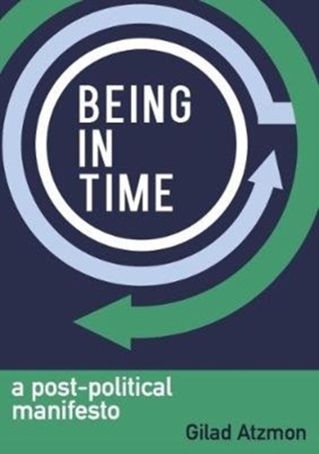 Being in Time : A Post-Political Manifesto, Paperback / softback Book
