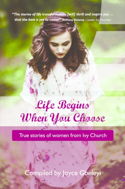 Life Begins When You Choose : True Stories of Women from Ivy Church, Paperback / softback Book
