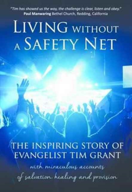 Living Without a Safety Net : The Inspiring Story of Evangelist Tim Grant, Paperback / softback Book
