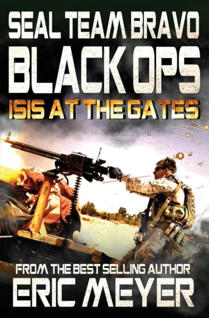 Seal Team Bravo : Black Ops - Isis at the Gates, Paperback / softback Book