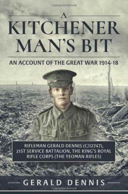 A Kitchener Man's Bit : In the Great War with the 21st (Service) Battalion, the King's Royal Rifle Corps (the Yeoman Rifles), Paperback / softback Book