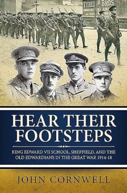 Hear Their Footsteps : King Edward VII School, Sheffield, and the Old Edwardians in the Great War 1914-18, Paperback / softback Book