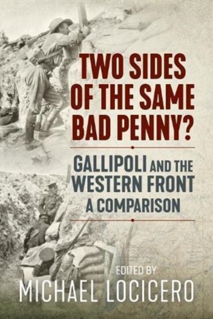 Two Sides of the Same Bad Penny : Gallipoli and the Western Front, a Comparison, Hardback Book