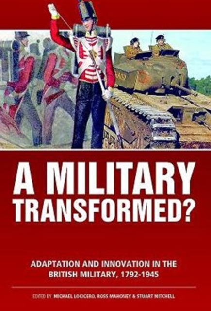 A Military Transformed? : Adaptation and Innovation in the British Military, 1792-1945, Paperback / softback Book
