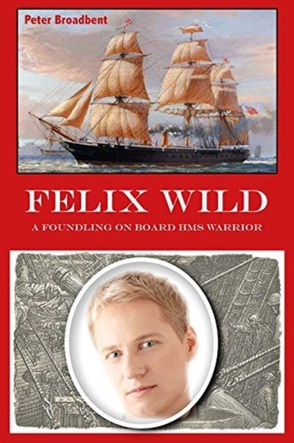 Felix Wild : A Foundling on Board HMS Warrior, Hardback Book