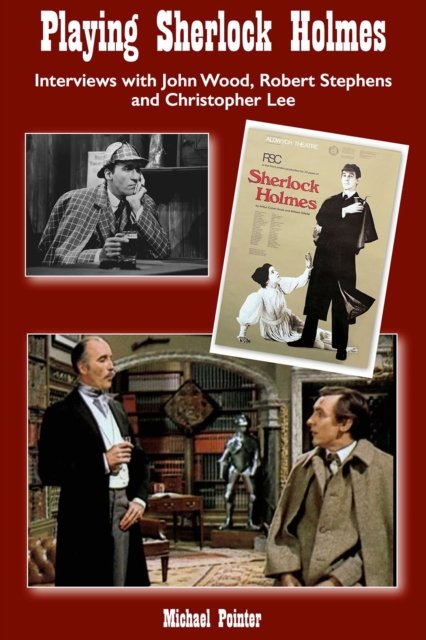 Playing Sherlock Holmes : Interviews with John Wood, Robert Stephens and Christopher Lee, PDF eBook