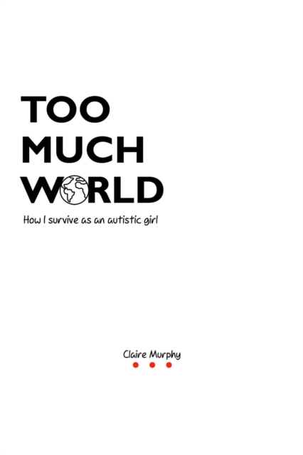 Too Much World : How I survive as an autistic girl, EPUB eBook