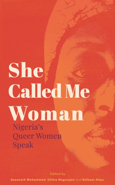 She Called Me Woman : Nigeria's Queer Women Speak, Paperback / softback Book