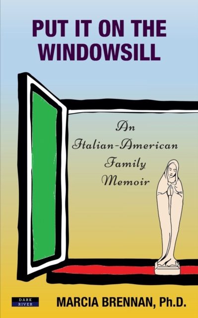 Put It On The Windowsill : An Italian-American Family Memoir, Paperback / softback Book
