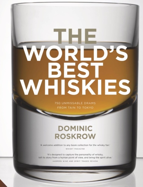 World's Best Whiskies : 750 Unmissable Drams from Tain to Tokyo, Hardback Book