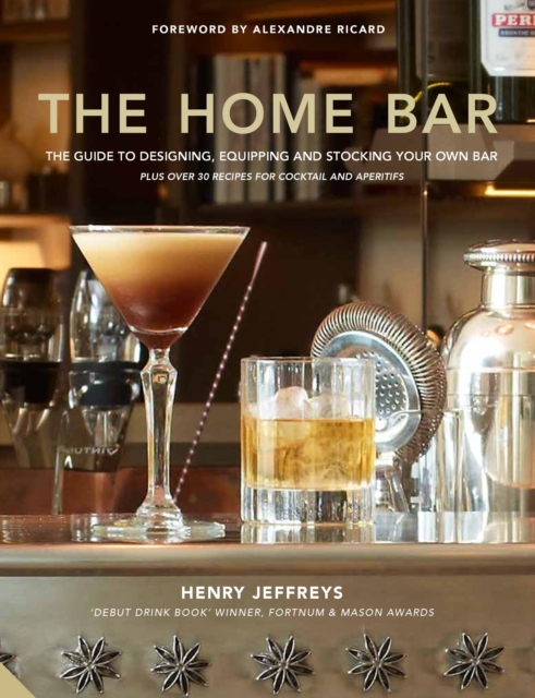 The Home Bar : From simple bar carts to the ultimate in home bar design and drinks, Hardback Book