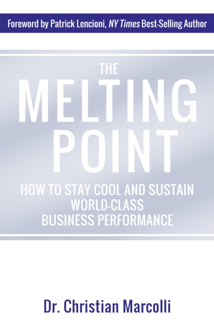 The Melting Point : How to Stay Cool and Sustain World-Class Business Performance, Hardback Book