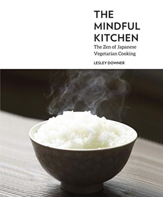 Lesley Downer's Mindful Kitchen : The Zen of Japanese Vegetarian Cooking, Hardback Book