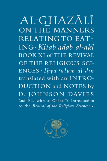 Al-Ghazali on the Manners Relating to Eating : Book XI of the Revival of the Religious Sciences, Hardback Book