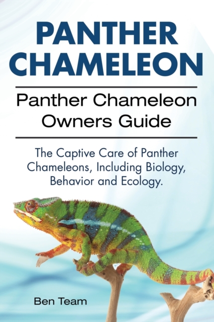 Panther Chameleon. Panther Chameleon Owners Guide. the Captive Care of Panther Chameleons, Including Biology, Behavior and Ecology., Paperback / softback Book
