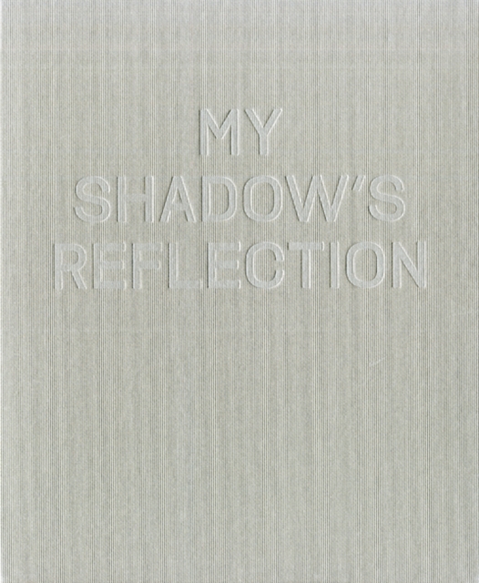 My Shadow's Reflection : Edmund Clark, Hardback Book