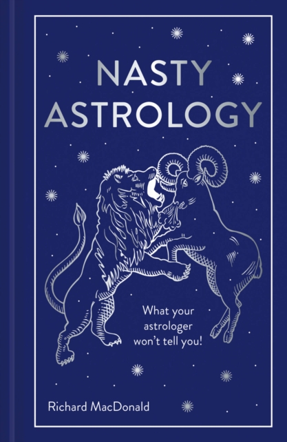 Nasty Astrology : What your astrologer won't tell you!, Hardback Book