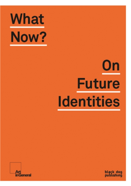 What Now? : On Future Identities, Paperback / softback Book
