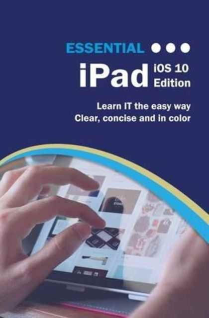Essential iPad : iOS 10 Edition, Paperback / softback Book