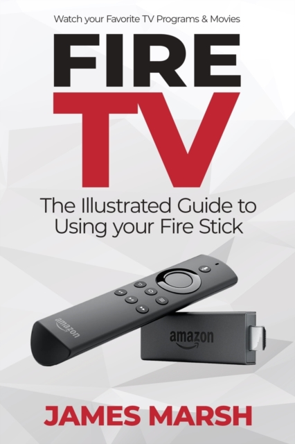 Fire TV : The Illustrated User Guide, Paperback / softback Book