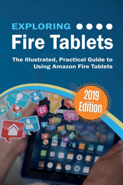 Exploring Fire Tablets : The Illustrated, Practical Guide to using Amazon's Fire Tablet, Paperback / softback Book