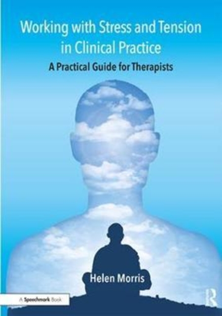 Working with Stress and Tension in Clinical Practice : A Practical Guide for Therapists, Paperback / softback Book