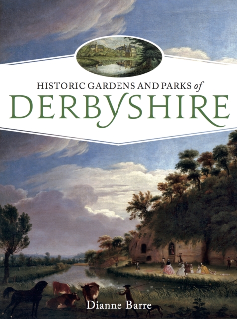 Historic Gardens and Parks of Derbyshire : Challenging Landscapes, 1570-1920, EPUB eBook