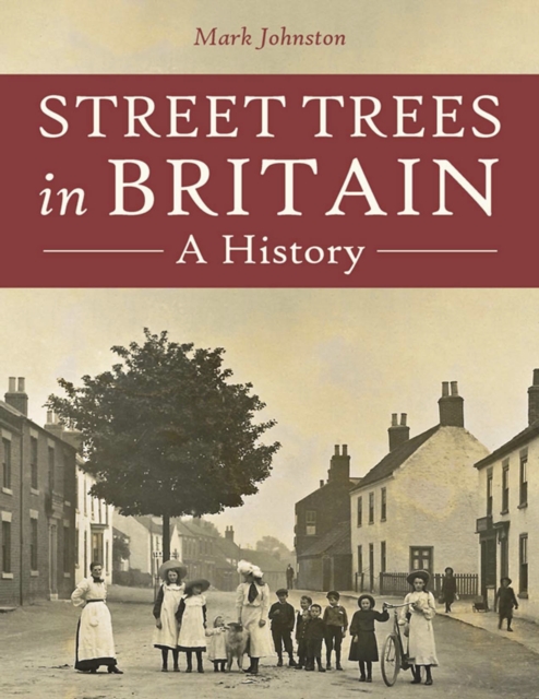 Street Trees in Britain : A History, PDF eBook