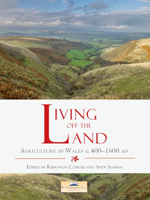 Living off the Land : Agriculture in Wales c. 400 to 1600 AD, PDF eBook