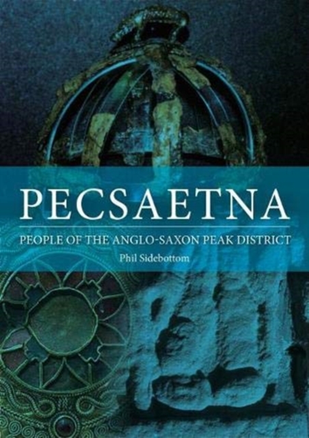 Pecsaetna : People of the Anglo-Saxon Peak District, Paperback / softback Book