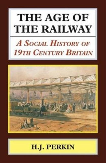 Age of the Railway : A Social History of 19th Century Britain., Hardback Book