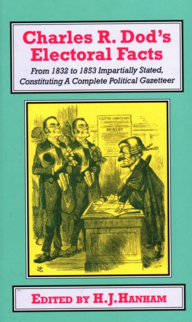Charles R. Dod’s Electoral Facts : From 1832 to 1853 Impartially Stated.  Constituting A Complete Political Gazetteer, Hardback Book