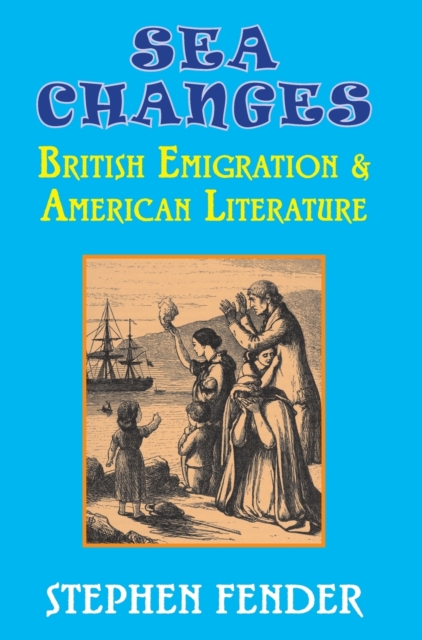 Sea Changes : British Emigration & American Literature, Hardback Book