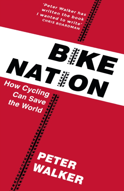 Bike Nation : How Cycling Can Save the World, Paperback / softback Book