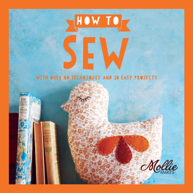 How to Sew : With Over 80 Techniques and 20 Easy Projects, Paperback / softback Book