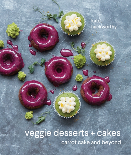Veggie Desserts + Cakes : carrot cake and beyond, Hardback Book