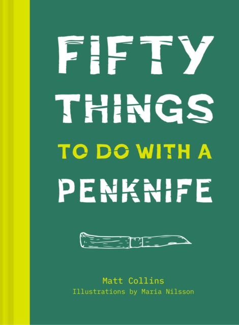 50 Things to Do with a Penknife : The Whittler's Guide to Life, Hardback Book