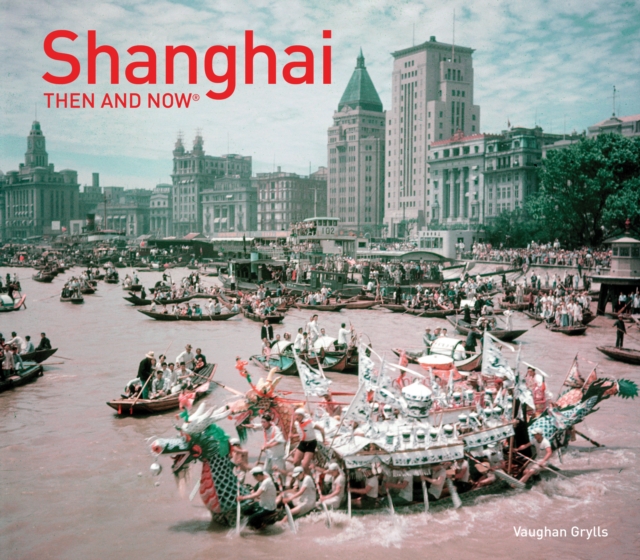 Shanghai: Then and Now, Hardback Book