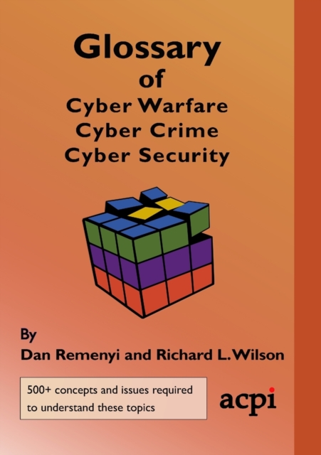 Glossary of Cyber Warfare, Cyber Crime and Cyber Security, Paperback / softback Book