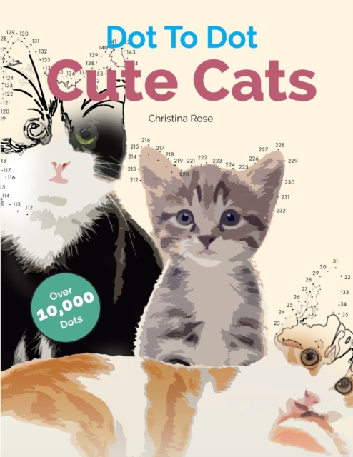 Dot To Dot Cute Cats : Adorable Anti-Stress Images and Scenes to Complete and Colour, Paperback / softback Book
