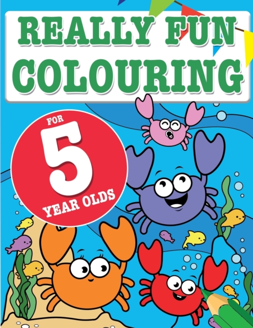 Really Fun Colouring Book For 5 Year Olds : Fun & creative colouring for five year old children, Paperback / softback Book