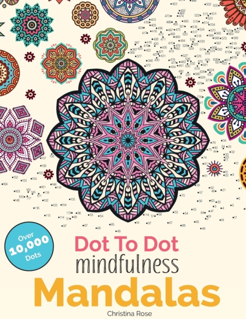 Dot To Dot Mindfulness Mandalas : Beautiful Anti-Stress Patterns To Complete & Colour, Paperback / softback Book