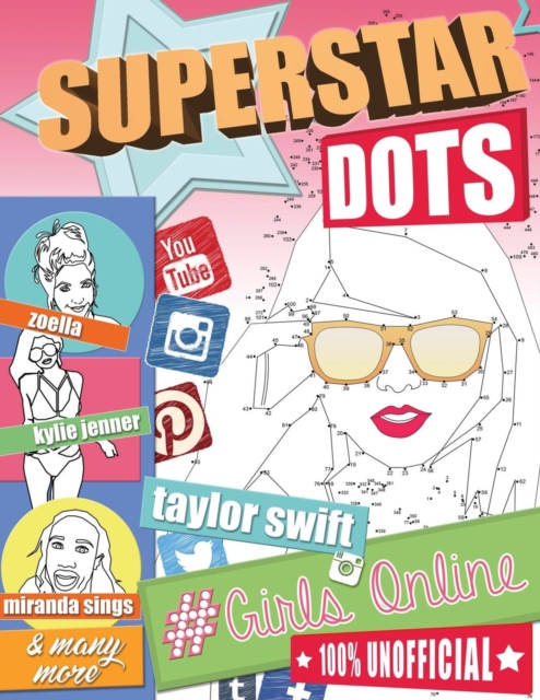 Superstar Dots : #Girls Online. Famous Female Dot to Dot Puzzles. Megastars of Youtube, Instagram, Snapchat, Tumblr, Twitter, Facebook, Film & Music., Paperback / softback Book