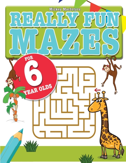 Really Fun Mazes For 6 Year Olds : Fun, brain tickling maze puzzles for 6 year old children, Paperback / softback Book